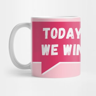 Today we win, today we conquer! Mug